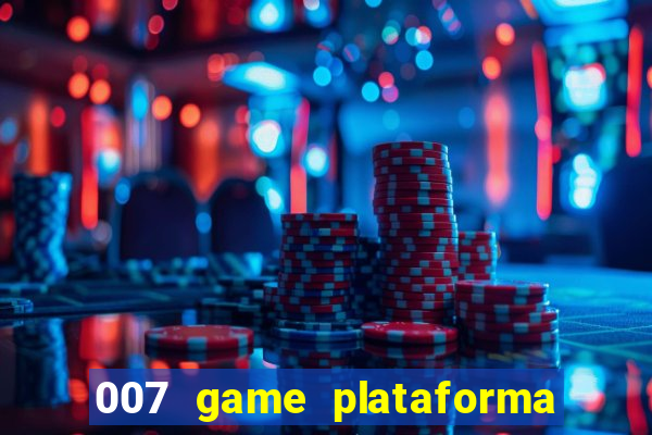 007 game plataforma paga mesmo